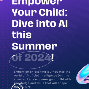 Empower Your Child - Dive into AI this Summer of 2024