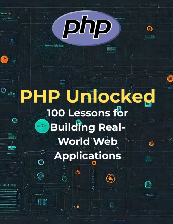 PHP Unlocked: 100 Lessons for Building Real-World Web Applications