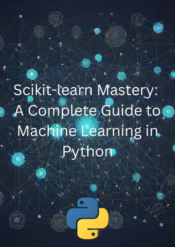 Scikit-learn Mastery: A Complete Guide to Machine Learning in Python