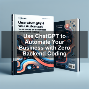 Use ChatGPT to Automate Your Business with Zero Backend Coding — Mini Course (PDF + HTML Bonus)